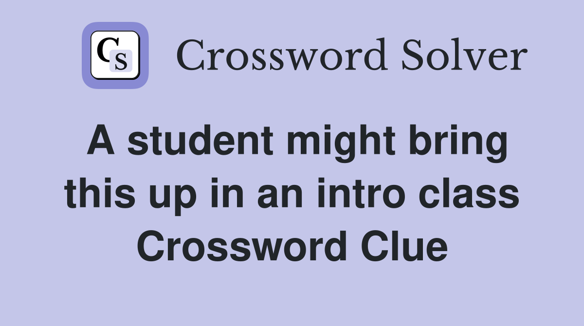 A student might bring this up in an intro class Crossword Clue