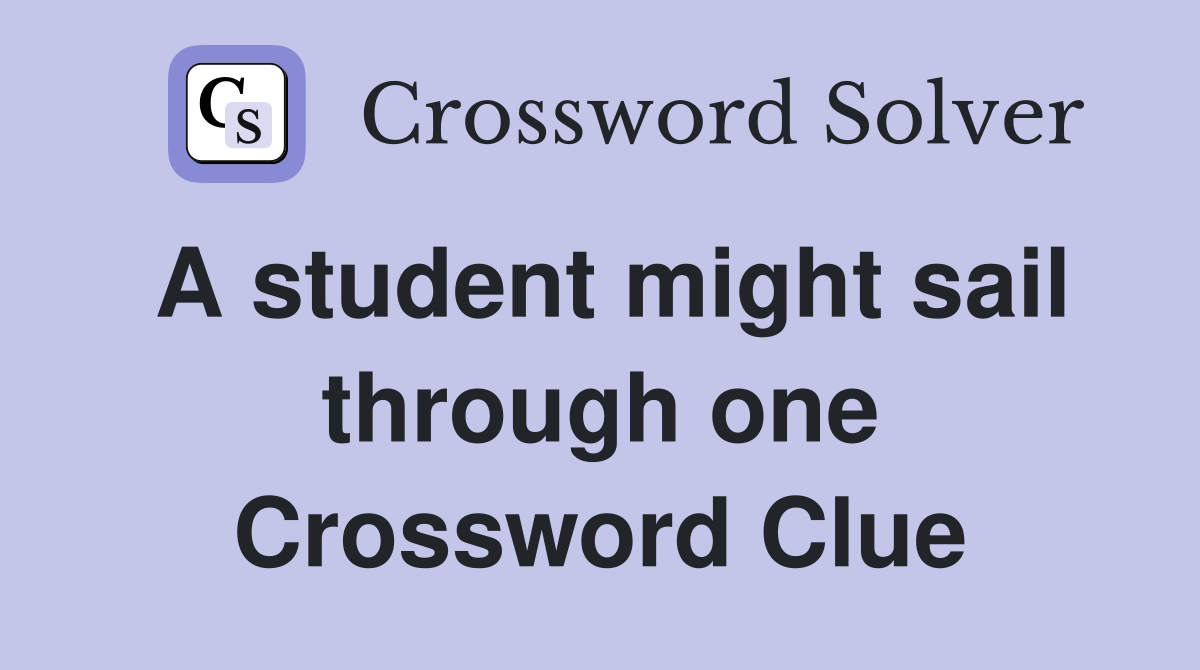 A student might sail through one Crossword Clue