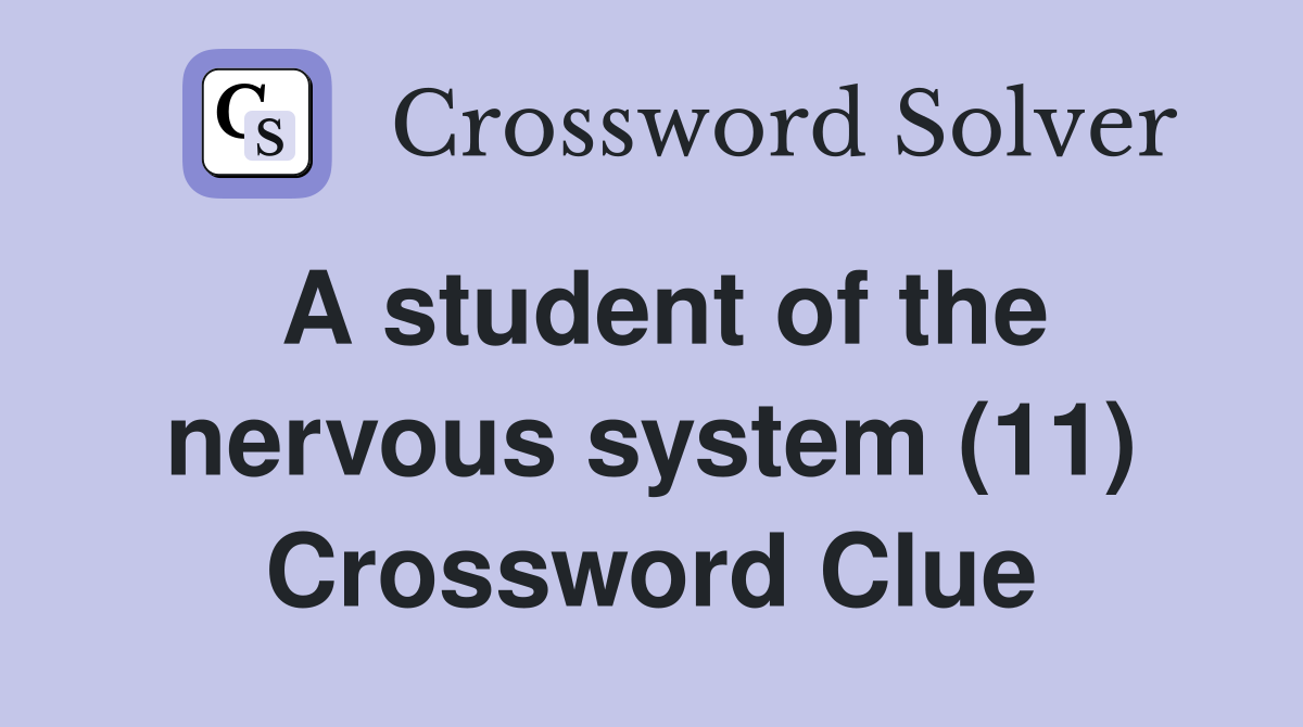 A student of the nervous system (11) Crossword Clue