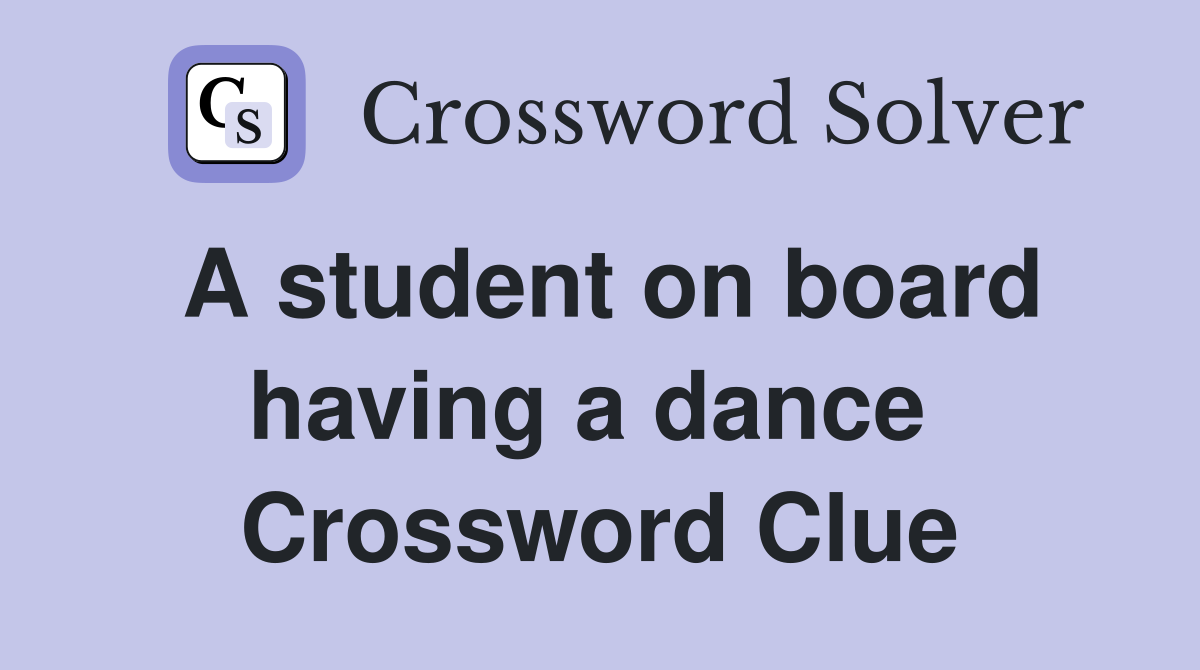 A student on board having a dance  Crossword Clue