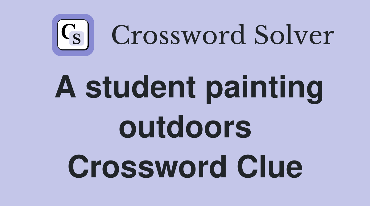 A student painting outdoors Crossword Clue