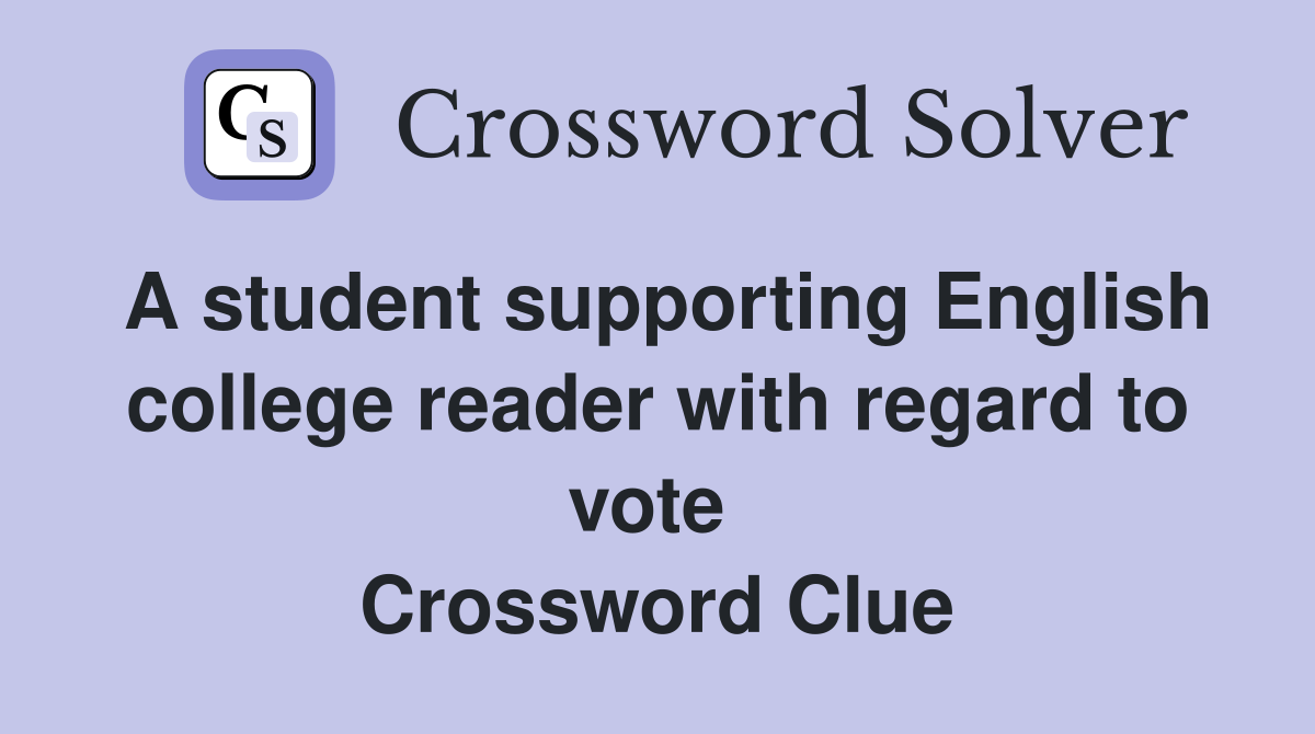 A student supporting English college reader with regard to vote  Crossword Clue