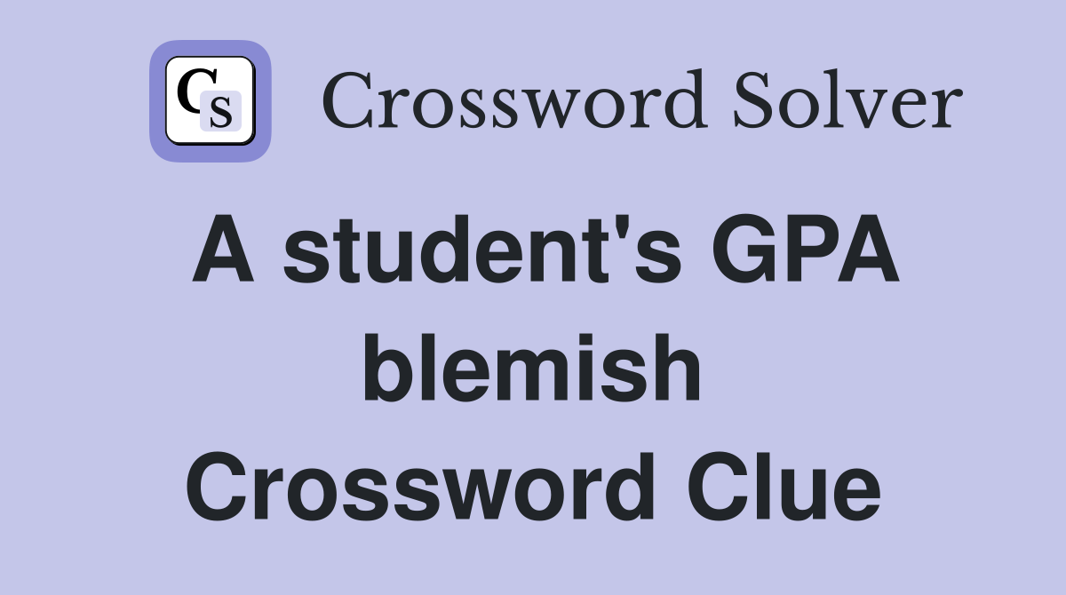 A student's GPA blemish Crossword Clue