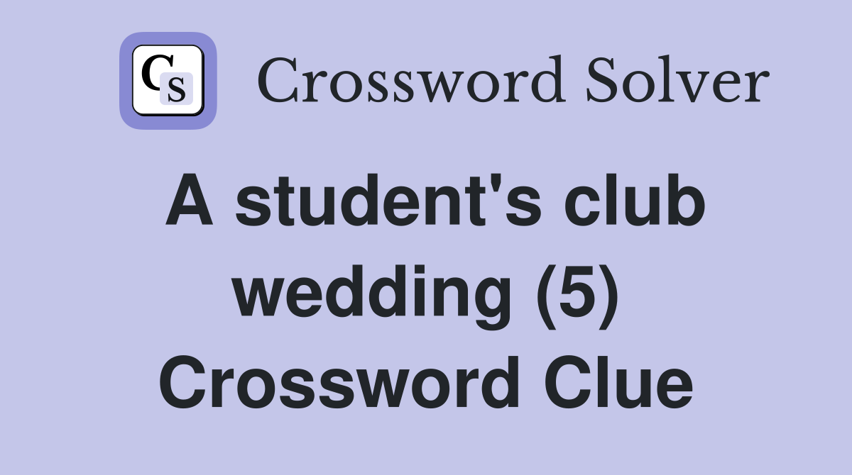 A student's club wedding (5) Crossword Clue