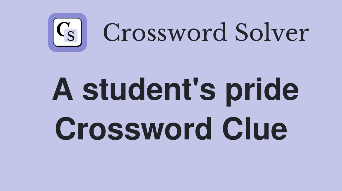 A student's pride Crossword Clue