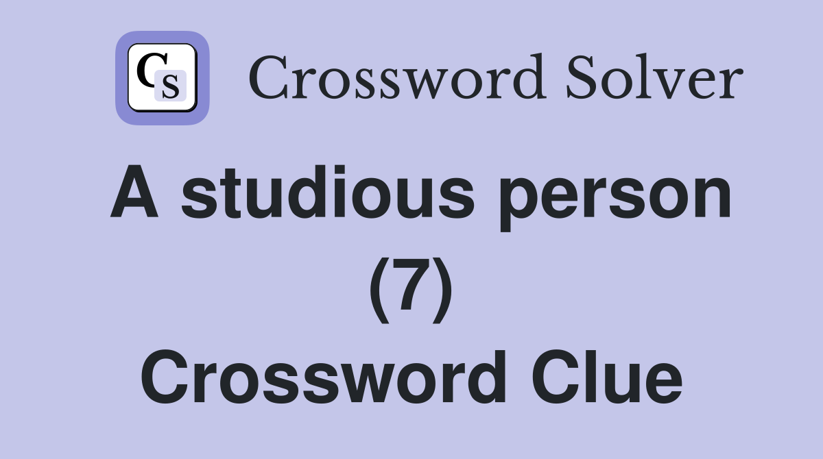 A studious person (7) Crossword Clue