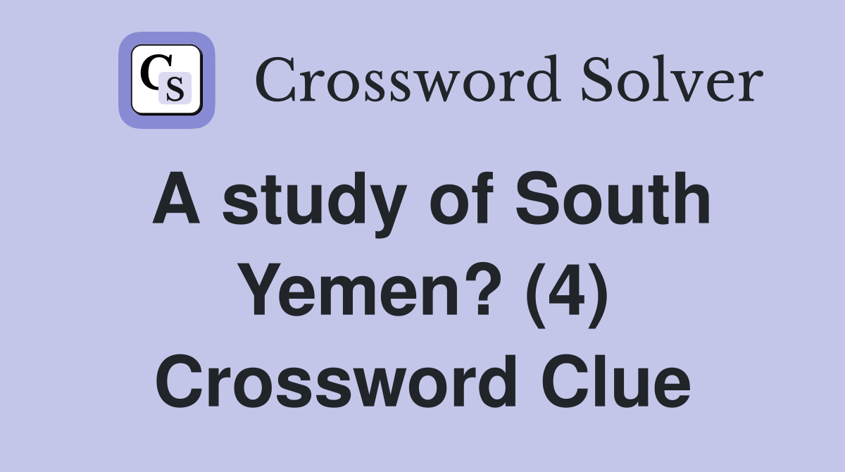 A study of South Yemen? (4) Crossword Clue