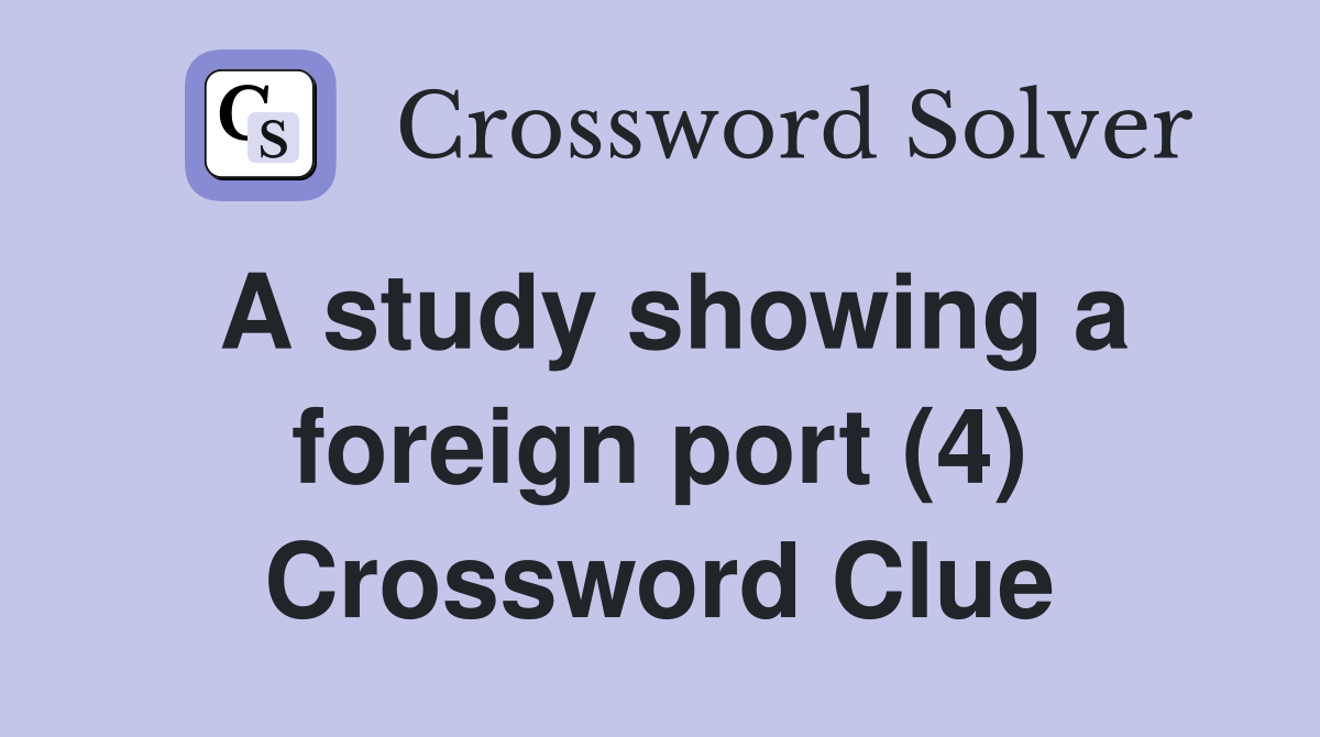 A study showing a foreign port (4) Crossword Clue