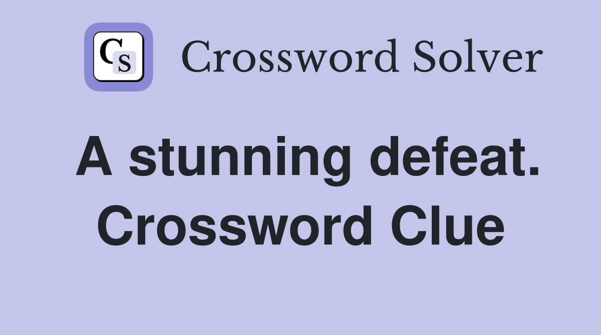 A stunning defeat. Crossword Clue