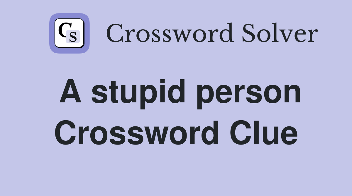 A stupid person Crossword Clue