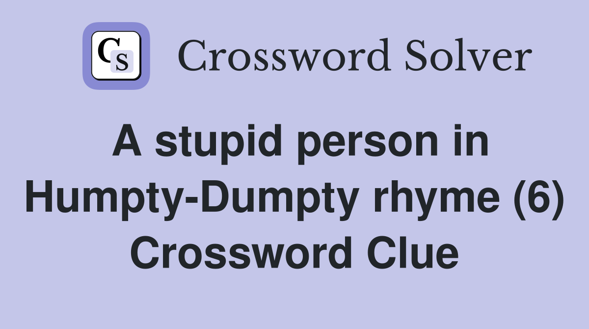 A stupid person in Humpty-Dumpty rhyme (6) Crossword Clue