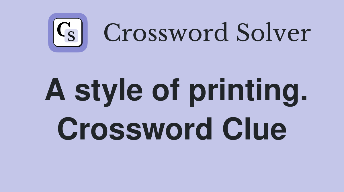A style of printing. Crossword Clue