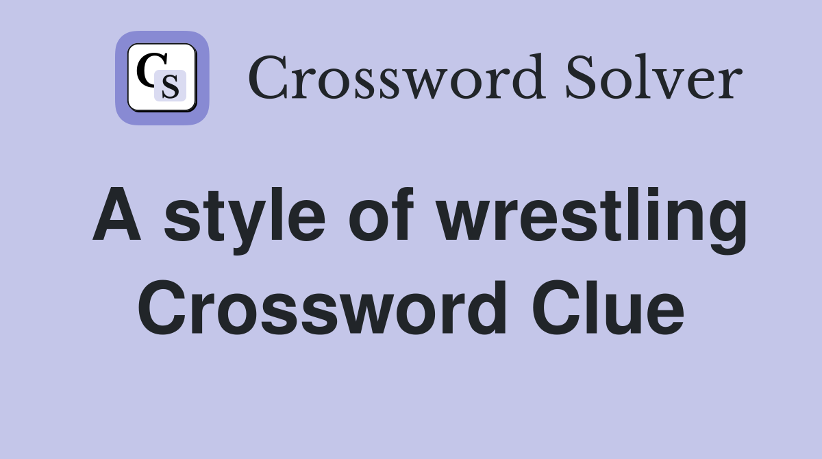 A style of wrestling Crossword Clue