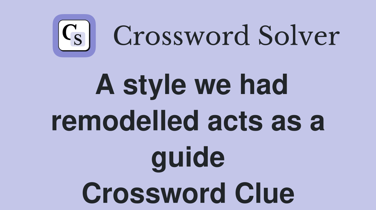 A style we had remodelled acts as a guide Crossword Clue