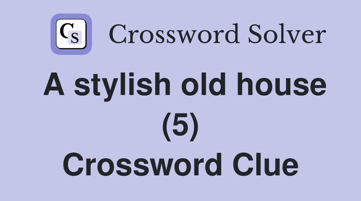 A stylish old house (5) Crossword Clue