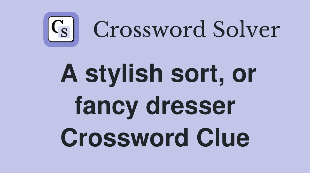 A stylish sort, or fancy dresser Crossword Clue