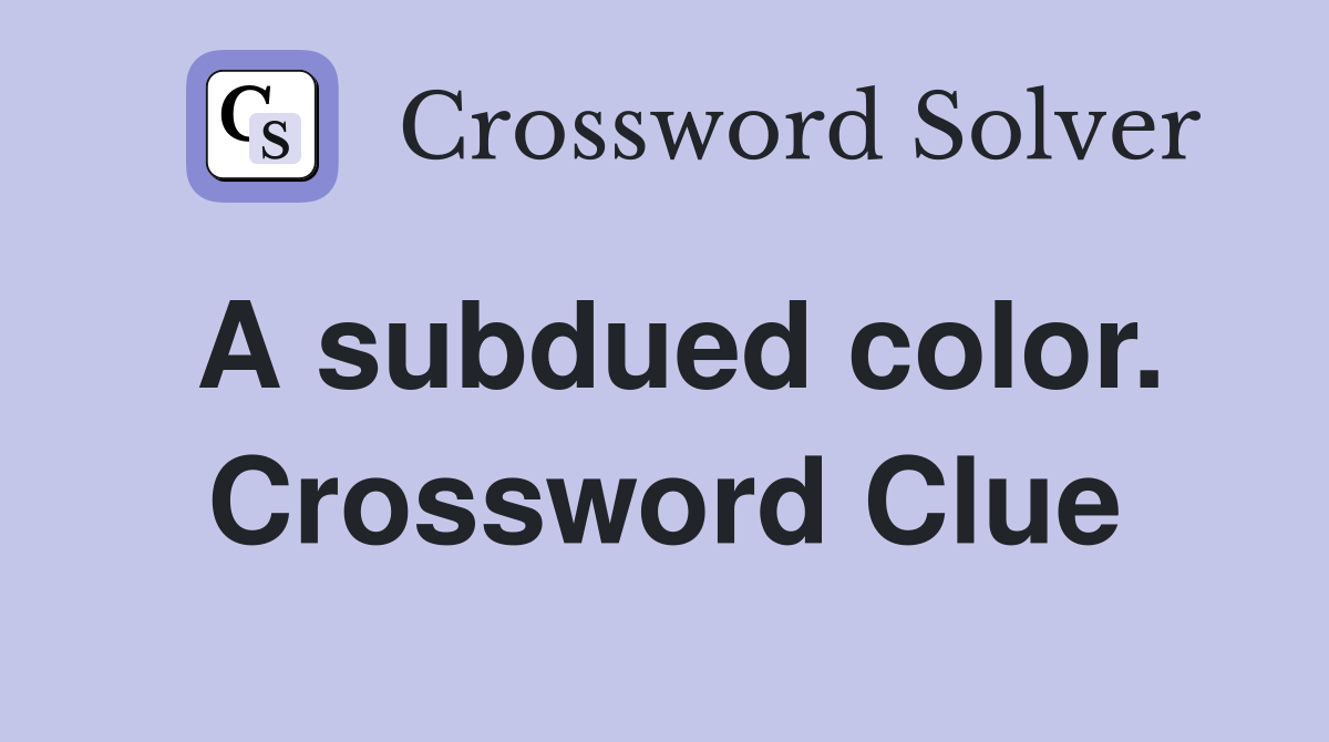 A subdued color. Crossword Clue