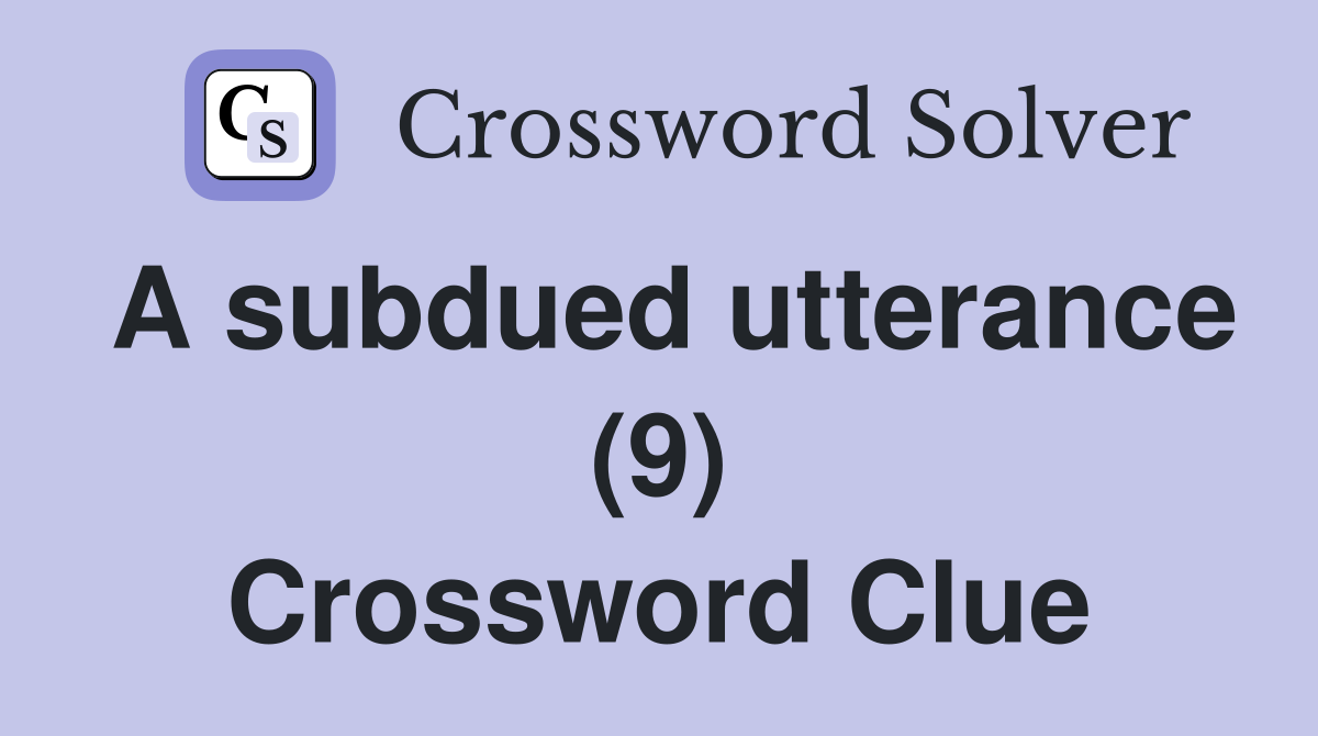 A subdued utterance (9) Crossword Clue