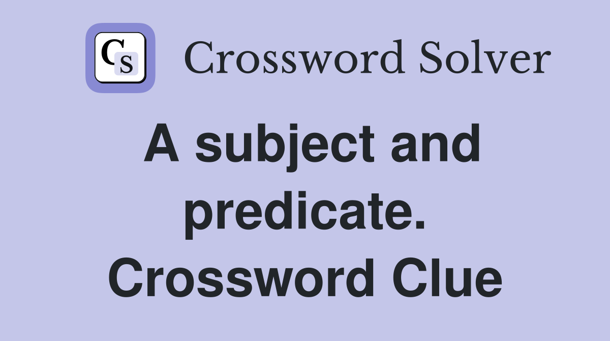 A subject and predicate. Crossword Clue