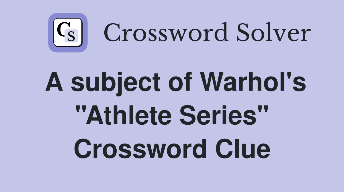 A subject of Warhol's ''Athlete Series'' Crossword Clue