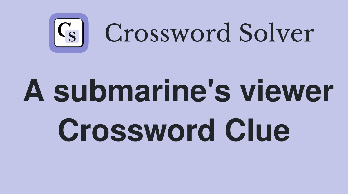 A submarine's viewer Crossword Clue