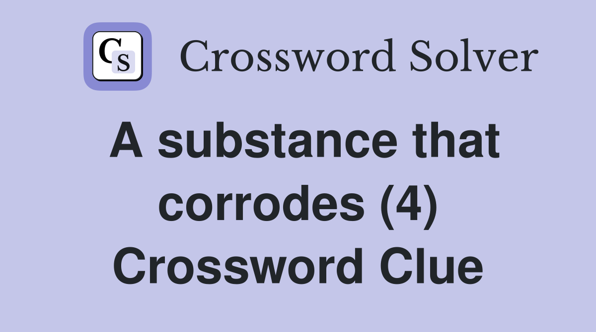 A substance that corrodes (4) Crossword Clue