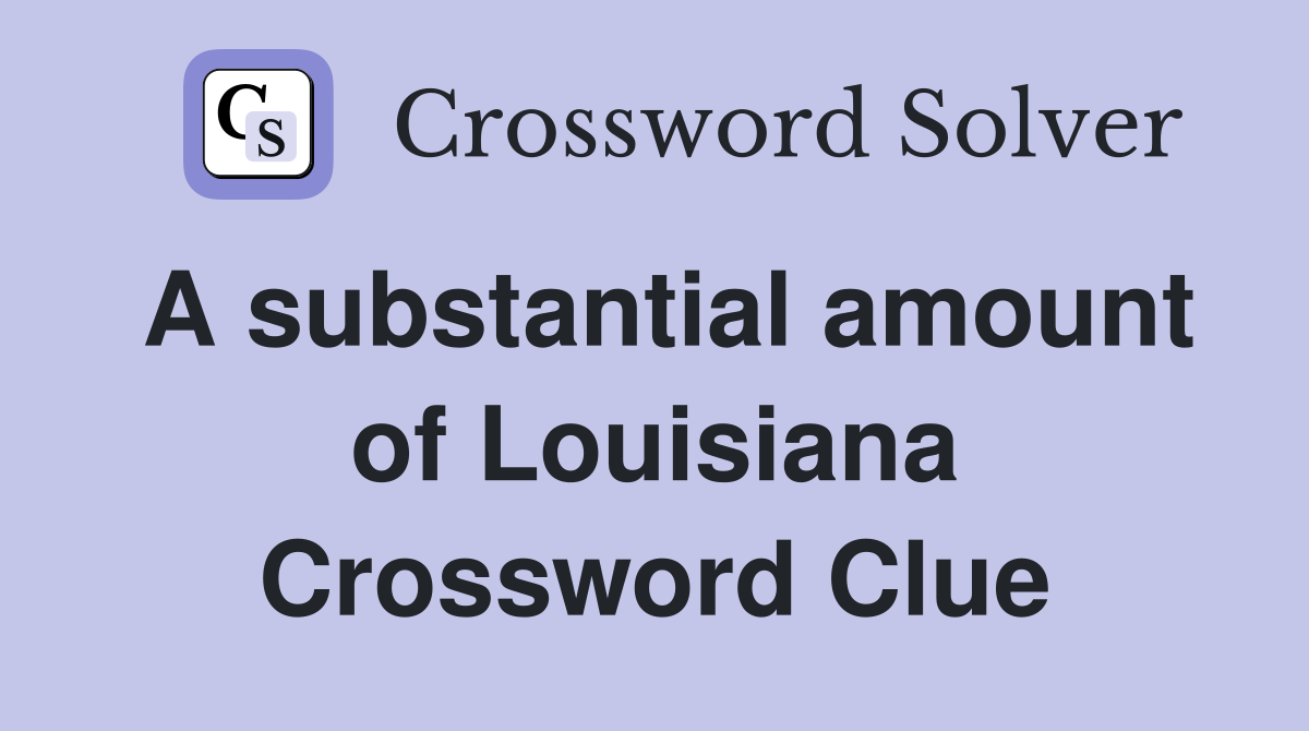 A substantial amount of Louisiana Crossword Clue