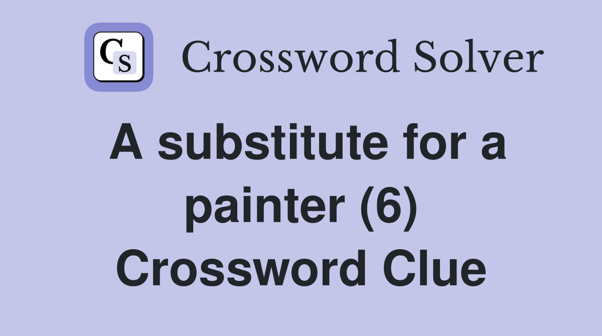 A substitute for a painter (6) Crossword Clue