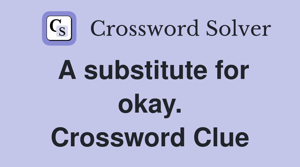 A substitute for okay. Crossword Clue