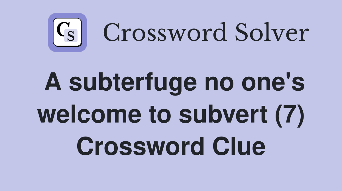 A subterfuge no one's welcome to subvert (7) Crossword Clue