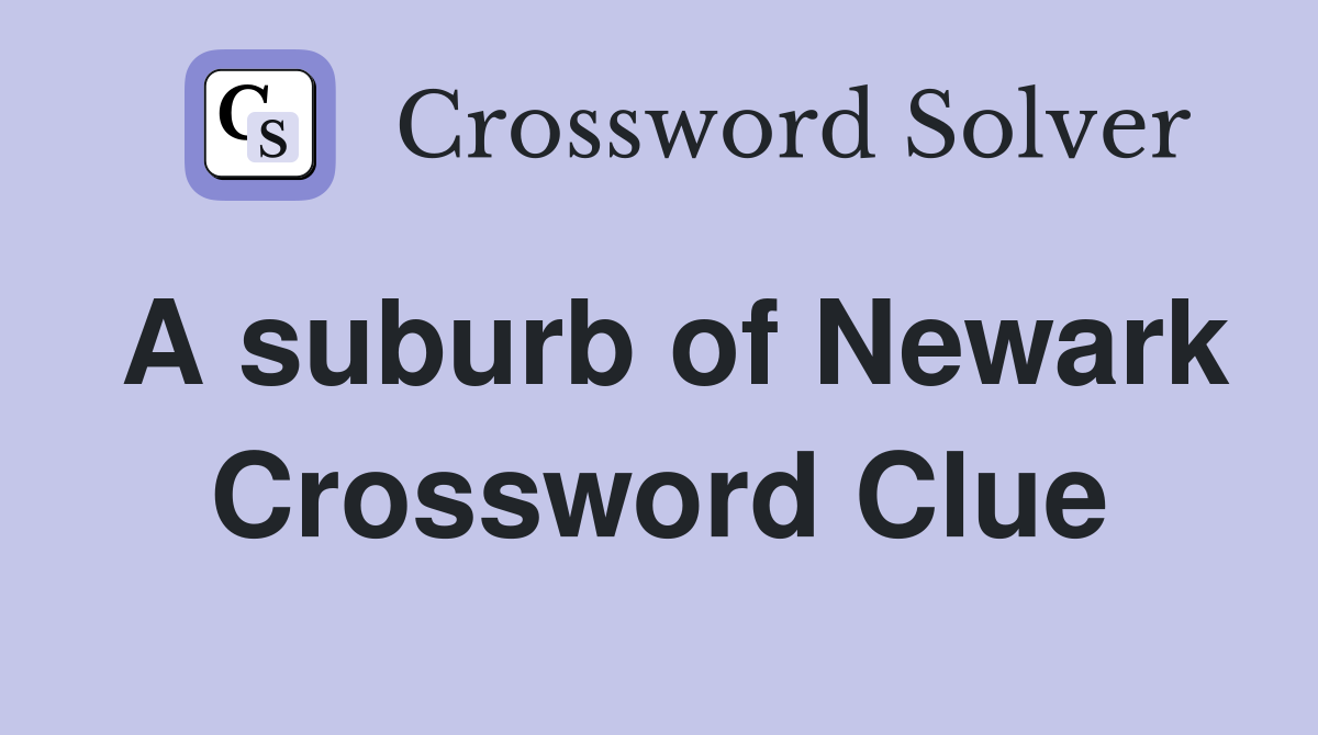 A suburb of Newark Crossword Clue
