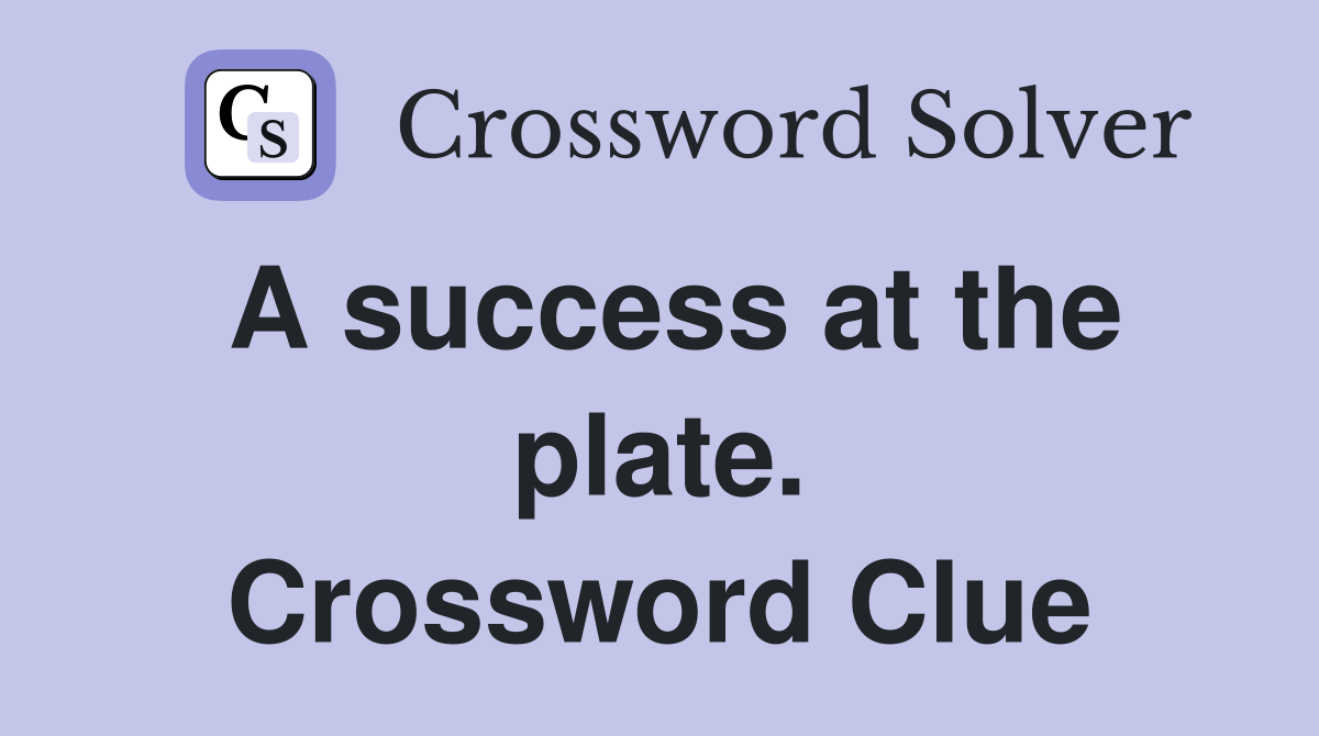 A success at the plate. Crossword Clue
