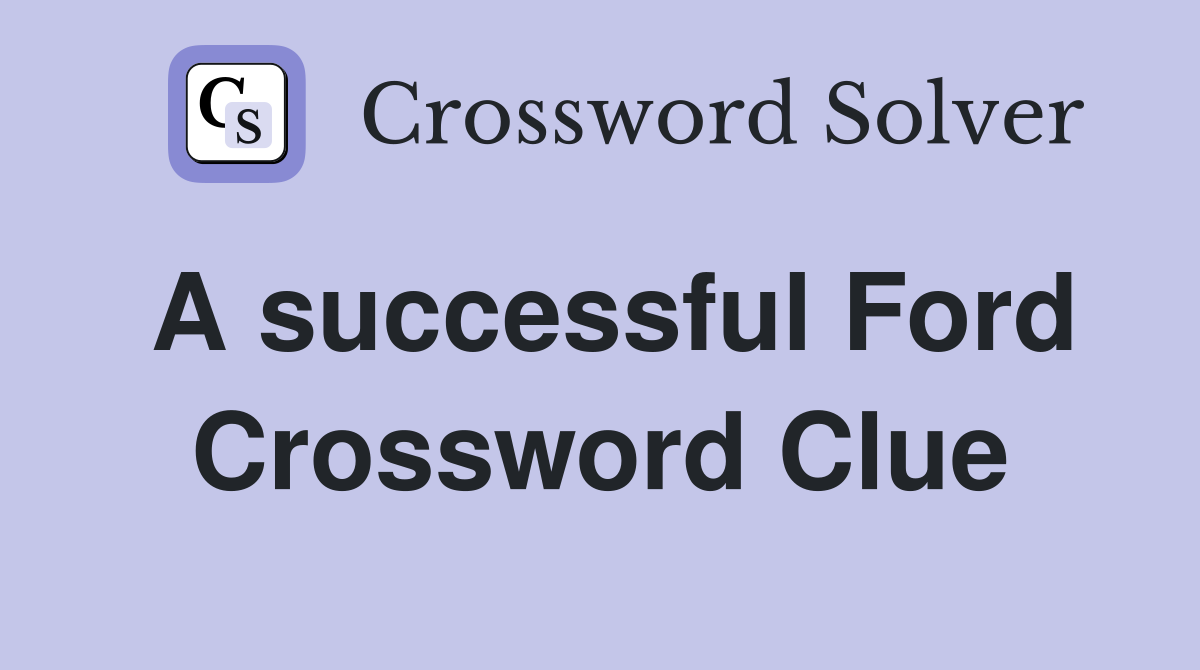 A successful Ford Crossword Clue