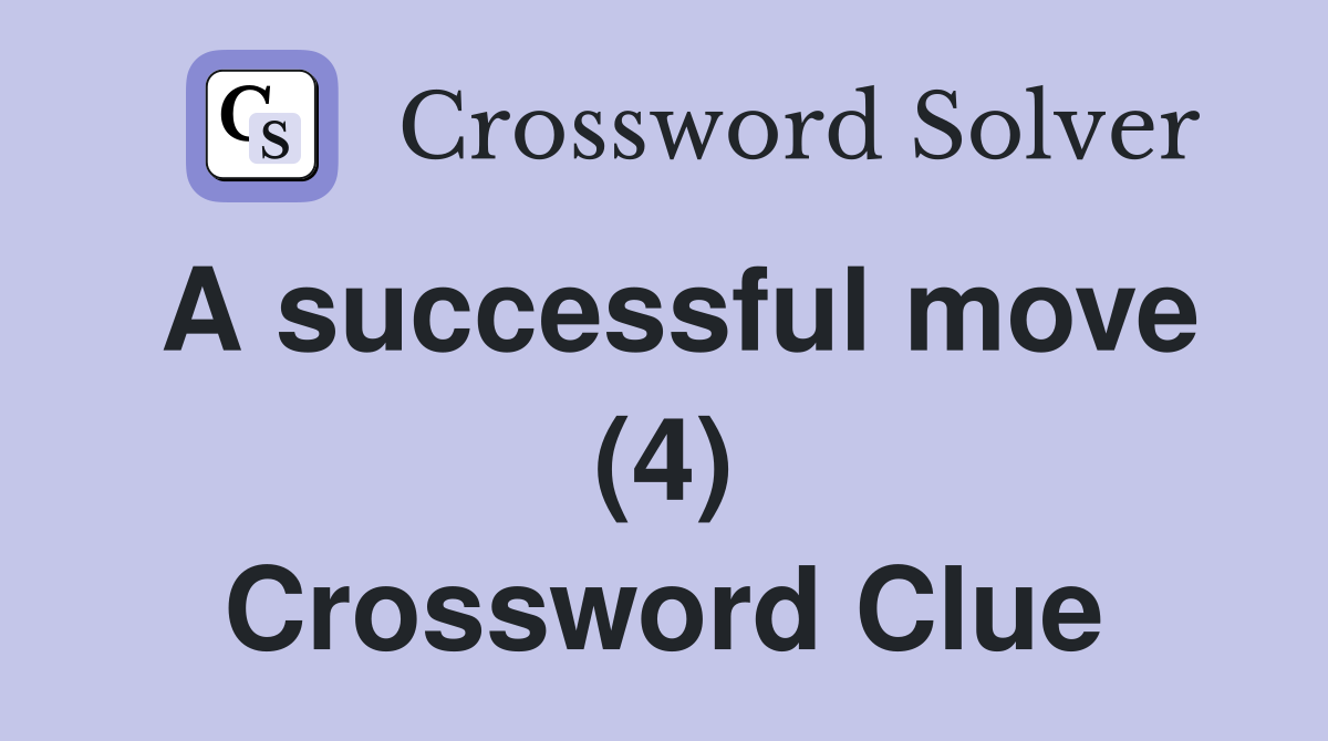 A successful move (4) Crossword Clue
