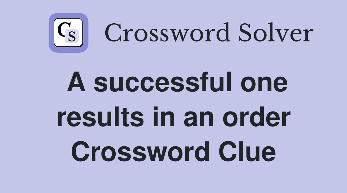A successful one results in an order Crossword Clue