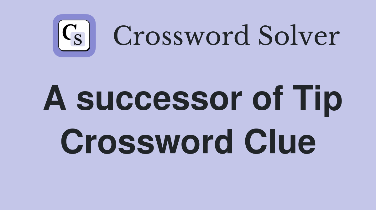 A successor of Tip Crossword Clue