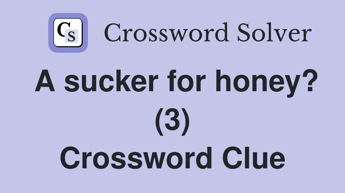 A sucker for honey? (3) Crossword Clue