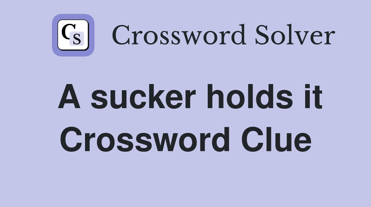 A sucker holds it Crossword Clue