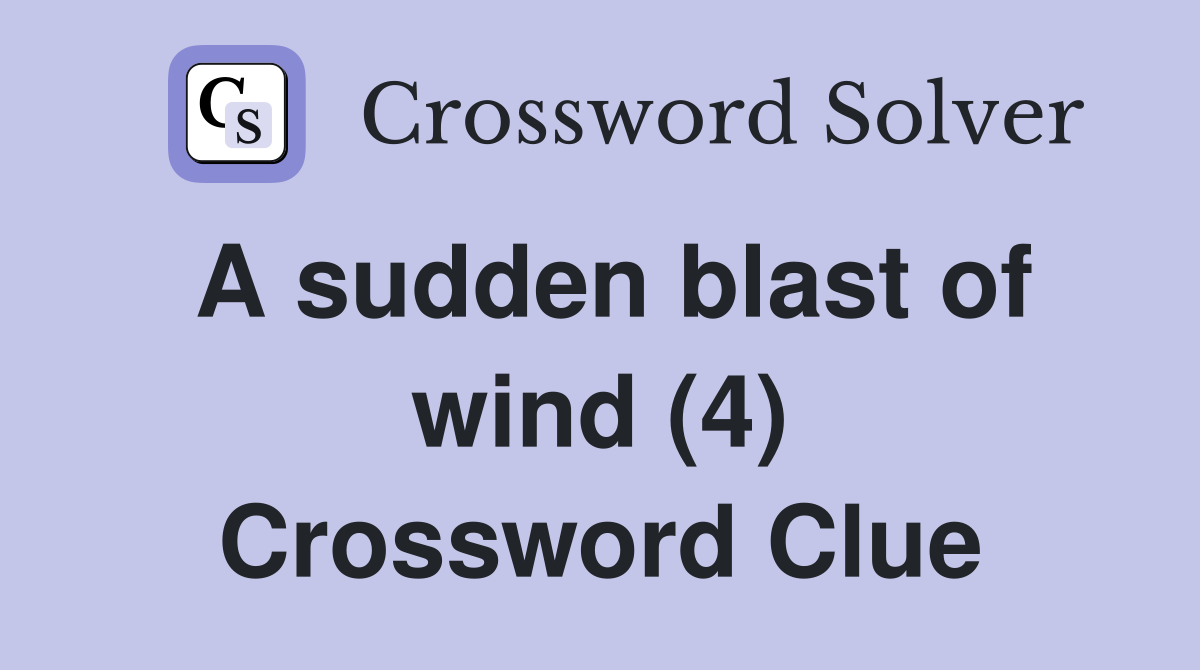A sudden blast of wind (4) Crossword Clue