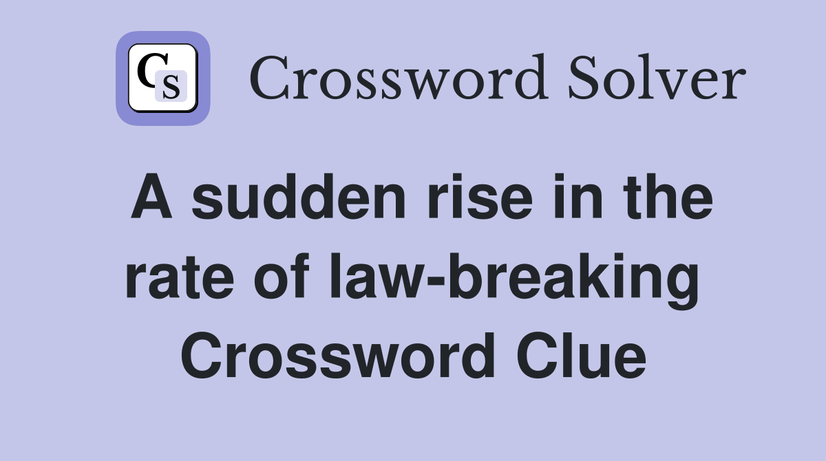A sudden rise in the rate of law-breaking Crossword Clue