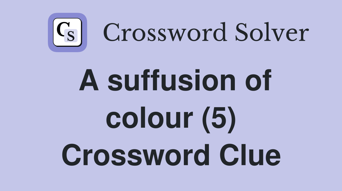 A suffusion of colour (5) Crossword Clue