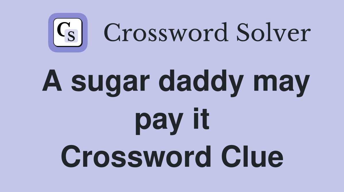A sugar daddy may pay it Crossword Clue