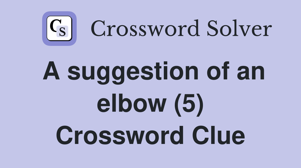 A suggestion of an elbow (5) Crossword Clue