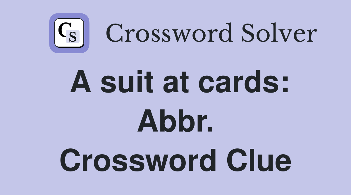A suit at cards: Abbr. Crossword Clue