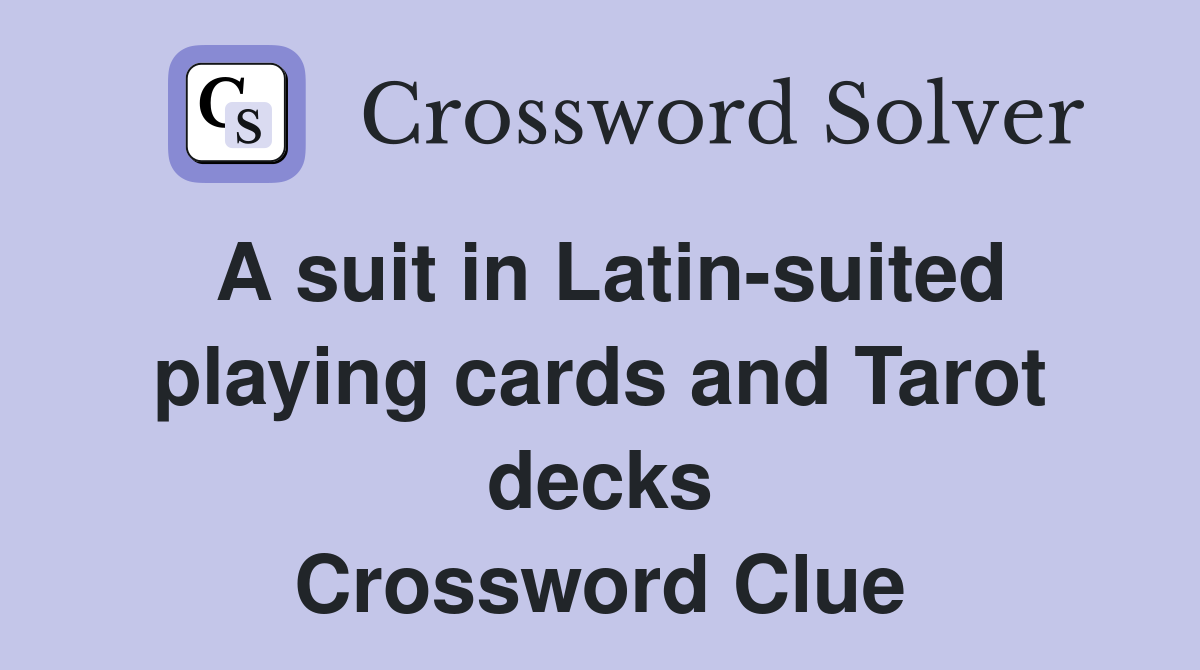 A suit in Latin-suited playing cards and Tarot decks Crossword Clue