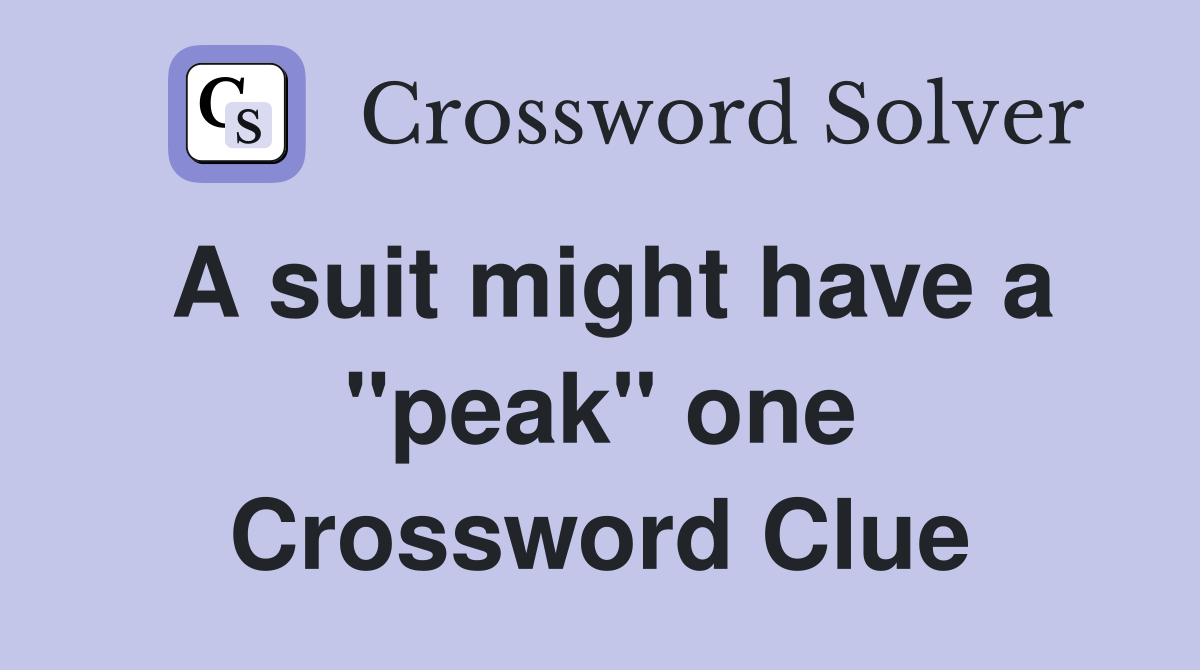 A suit might have a "peak" one Crossword Clue