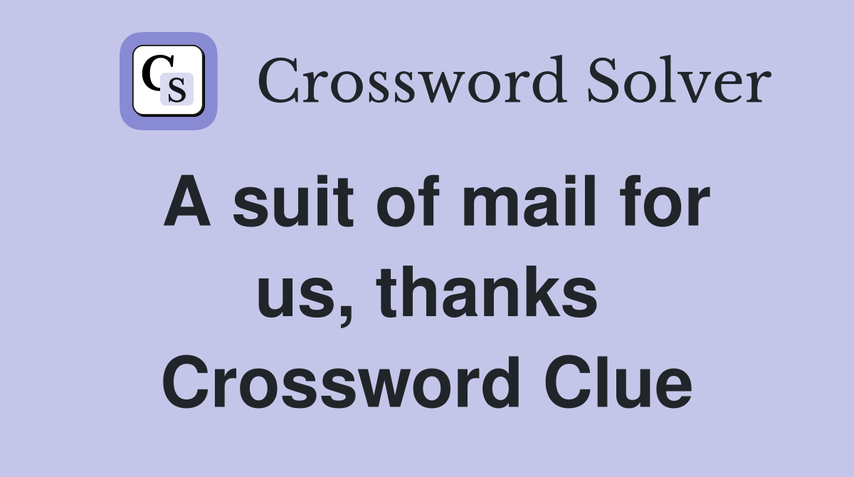 A suit of mail for us, thanks Crossword Clue
