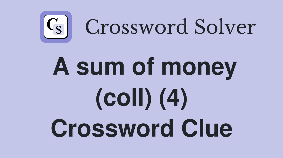 A sum of money (coll) (4) Crossword Clue