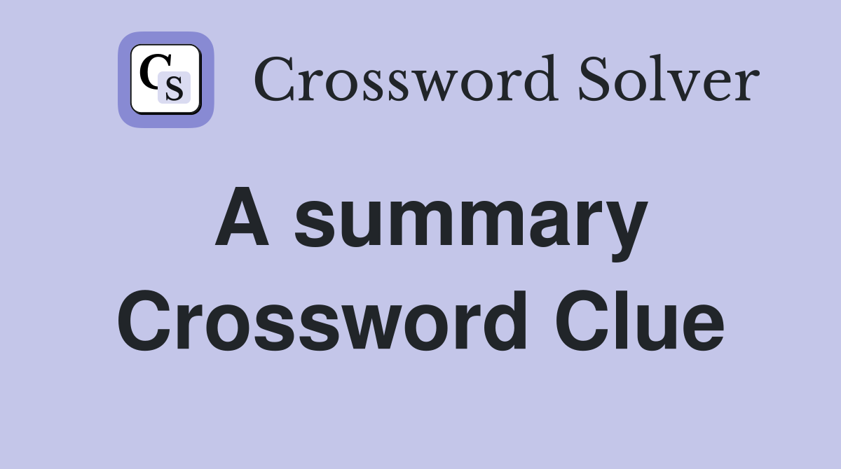 A summary Crossword Clue