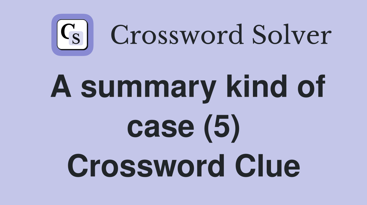 A summary kind of case (5) Crossword Clue